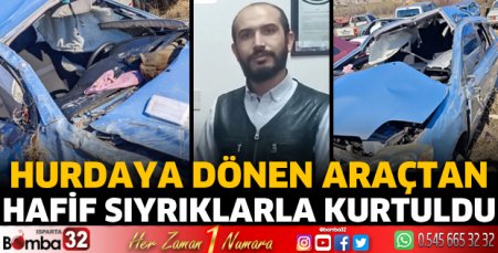 Kazayı hafif sıyrıklarla atlattı