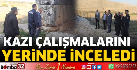 Kazı çalışmalarını yerinde inceledi