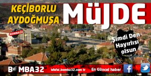 KEÇİBORLU AYDOĞMUŞ KÖYÜNE MÜJDE !