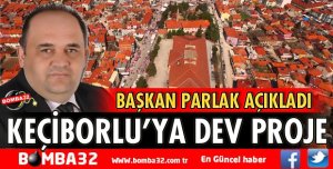 KEÇİBORLU’YA DEV PROJE