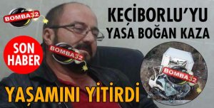 KEÇİBORLU’YU YASA BOĞAN KAZA