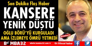 KEÇİBORLULU İŞADAMI KANSERE YENİK DÜŞTÜ