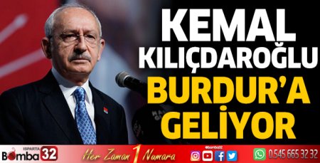 Kemal Kılıçdaroğlu Burdur'a geliyor