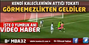 KENDİ KALECİLERİNİN ATTIĞI TOKATI GÖRMEMEZLİKTEN GELDİLER