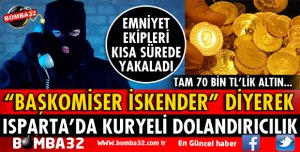 KENDİLERİNİ 'BAŞKOMİSER İSKENDER' DİYE TANITARAK DOLANDIRDILAR 