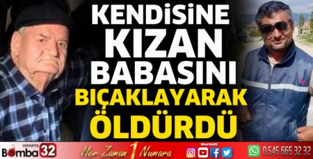 Kendisine kızan babasını bıçaklayarak öldürdü