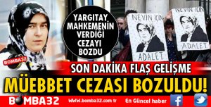 KENDİSİNE TECAVÜZ EDEN KİŞİYİ ÖLDÜREN NEVİN YILDIRIM'A VERİLEN CEZA BOZULDU