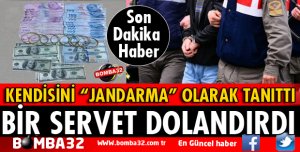 KENDİSİNİ JANDARMA OLARAK TANITARAK DOLANDIRDI