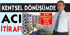 Kentsel Dönüşümde acı itiraf!