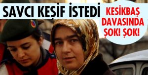 KESİKBAŞ DAVASINDA ŞOK!