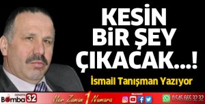 Kesin bir şey çıkacak…!