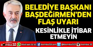KESİNLİKLE İTİBAR ETMEYİN