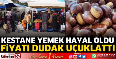 Kestanenin fiyatı görenleri şaşırttı