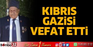 KIBRIS GAZİSİ VEFAT ETTİ