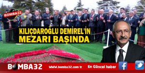 KILIÇDAROĞLU DEMİREL'İN MEZARINI ZİYARET ETTİ