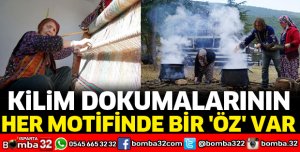 KİLİM DOKUMALARININ HER MOTİFİNDE BİR ÖZ VAR