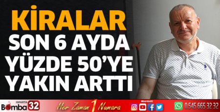 Kiralar son 6 ayda yüzde 50’ye yakın arttı