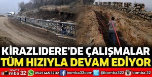 KİRAZLIDERE’DE ÇALIŞMALAR SÜRÜYOR