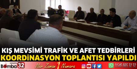 Kış Mevsimi Trafik ve Afet Tedbirleri Koordinasyon Toplantısı yapıldı