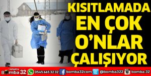 KISITLAMADA EN ÇOK O'NLAR ÇALIŞIYOR