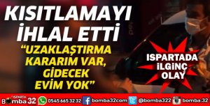 KISITLAMAYI İHLAL ETTİ EVİM YOK DEDİ AMA...