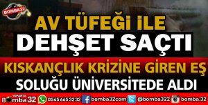 KISKANÇLIK KRİZİNE GİREN EŞ ÜNİVERSİTEYİ BASTI