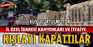 KIŞLANIN GİRİŞİNE KAMYON VE İTFAİYE PARK EDİLDİ