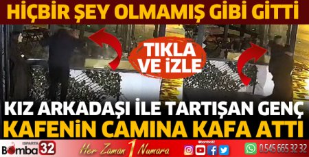 Kız arkadaşı ile tartışan genç kafenin camına kafa attı