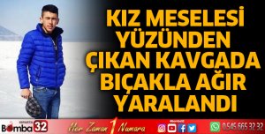 Kız husumetinden çıkan kavgada bıçakla ağır yaralandı