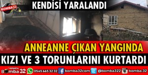 KIZI VE 3 TORUNUNU YANGINDAN KURTARDI KENDİSİ YARALANDI