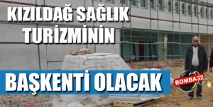 Kızıldağ Sağlık Turizminin BAŞKENTİ Olacak