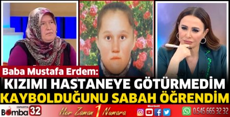 Kızımı hastaneye götürmedim, kaybolduğunu sabah öğrendim 
