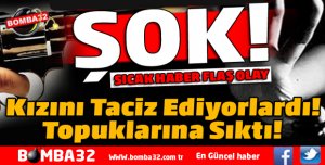 Kızını Taciz Ediyorlardı... Topuklarına Sıktı...