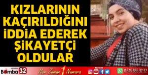 Kızlarının kaçırıldığını iddia ederek şikayetçi oldular