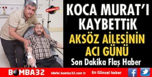 KOCA MURAT VEFAT ETTİ