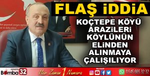KOÇTEPE KÖYÜ ARAZİSİ KÖYLÜNÜN ELİNDEN ALINMAYA ÇALIŞILIYOR