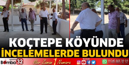 Koçtepe Köyünde incelemelerde bulundu