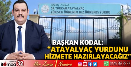 Kodal: “Atayalvaç yurdunu hizmete hazırlayacağız”
