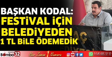 Kodal: “Festival için belediyeden 1 TL bile ödemedik”
