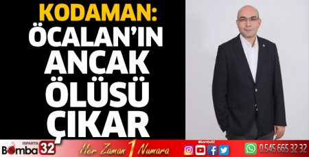 Kodaman: Öcalan’ın ancak ölüsü çıkar