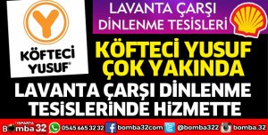Köfteci Yusuf çok yakında Lavanta Çarşı Dinlenme Tesislerinde