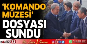 Komando Müzesi dosyasını Bakan Hulusi Akar’a verdi