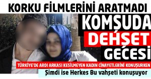 KOMŞUDA BU DEHŞET KONUŞULUYOR !
