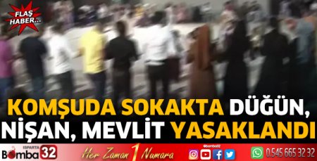 Komşuda sokakta düğün, nişan, mevlit yasaklandı