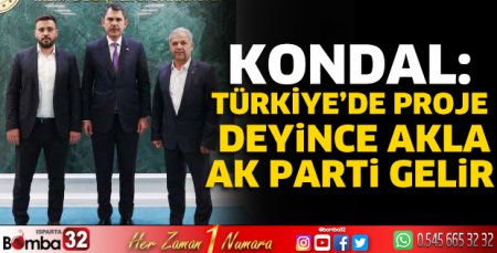Kondal: “Türkiye’de proje deyince akla Ak Parti gelir”