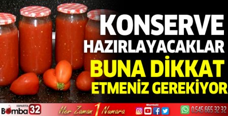 Konserve hazırlayacaklar buna dikkat etmeniz gerekiyor