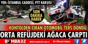 KONTROLDEN ÇIKAN OTOMOBİL AĞACA ÇARPARAK TERS DÖNDÜ