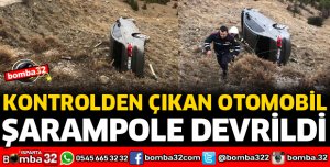 KONTROLDEN ÇIKAN OTOMOBİL ŞARAMPOLE DEVRİLDİ