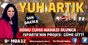 KONU CUMA NAMAZI OLUNCA ISPARTA'NIN PROJESİ GÜME GİTTİ