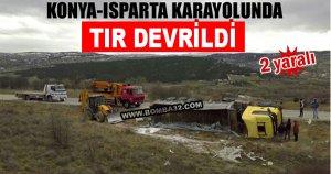 Konya-Isparta yolunda tır devrildi: 2 Yaralı
